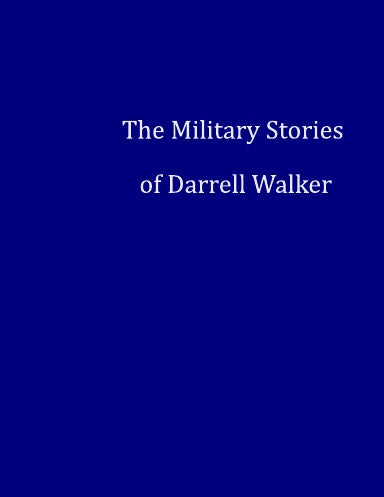 The Military Stories of Darrell Walker by Darrell Walker