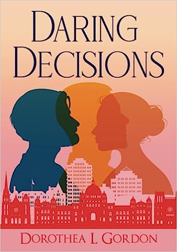 Daring Decisions by Dorothea L. Gordon