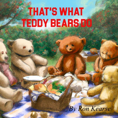 That's What Teddy Bears Do  by Ron Kearse