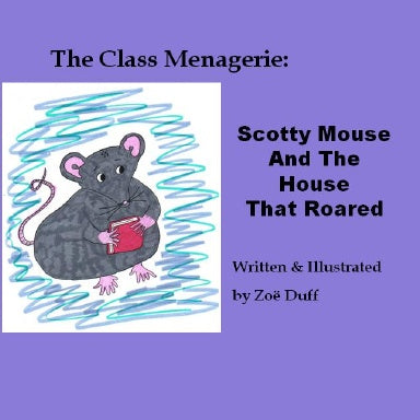The Class Menagerie:  Scotty Mouse and the House That Roared by Zoe Duff